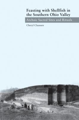 Feasting with Shellfish in the Southern Ohio Valley : Archaic Sacred Sites and Rituals