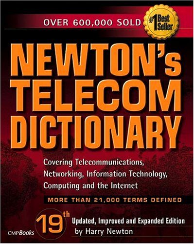 Newton's Telecom Dictionary : Covering Telecommunications, Networking, Information Technology, Computing and the Internet