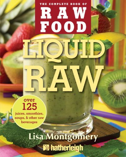 Liquid Raw : Over 125 Juices, Smoothies, Soups, and other Raw Beverages