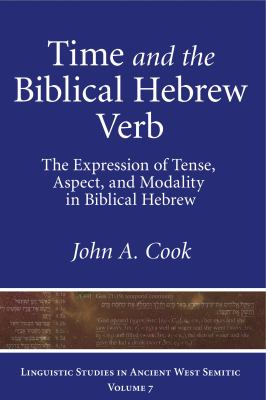 Time and the Biblical Hebrew Verb : The Expression of Tense, Aspect, and Modality in Biblical Hebrew