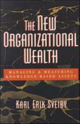 New Organizational Wealth : Managing and Measuring Knowledge-Based Assets