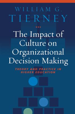 The Impact of Culture on Organizational Decision-Making : Theory and Practice in Higher Education