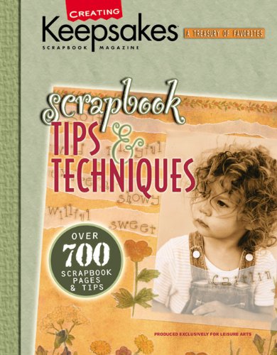 Scrapbook Tips and Techniques : Presenting over 700 of the Best Scrapbooking Ideas from Creating Keepsakes Publications