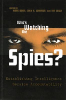 Who's Watching the Spies? : Establishing Intelligence Service Accountability