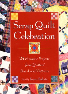 Scrap Quilt Celebration : 24 Fantastic Projects from Quilters' Best-Loved Patterns