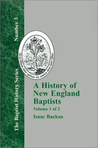 A History of New England Baptists : With Particular Reference to the Denomination of Christians Called Baptists