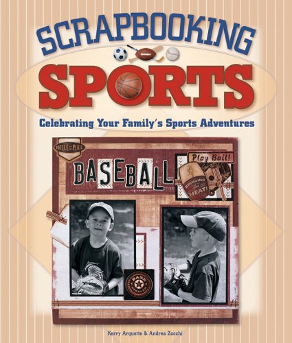 Scrapbooking Sports : Celebrating Your Family's Sports Adventures