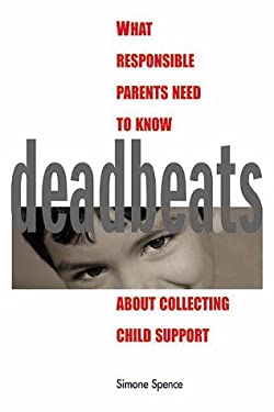 Deadbeats : What Responsible Parents Need to Know about Collecting Child Support