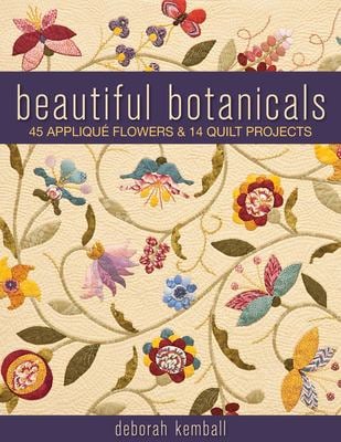 Beautiful Botanicals : 45 Appliqué Flowers and 14 Quilt Projects