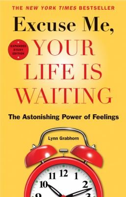 Excuse Me, Your Life Is Waiting, Expanded Study Edition : The Astonishing Power of Feelings