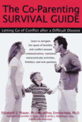 The Co-Parenting Survival Guide : Letting Go of Conflict after a Difficult Divorce