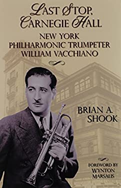 Last Stop, Carnegie Hall : New York Philharmonic Trumpeter William Vacchiano