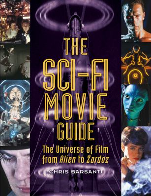 The Sci-Fi Movie Guide : The Universe of Film from Alien to Zardoz