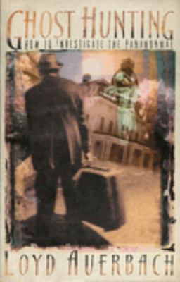 Ghost Hunting : How to Investigate the Paranormal