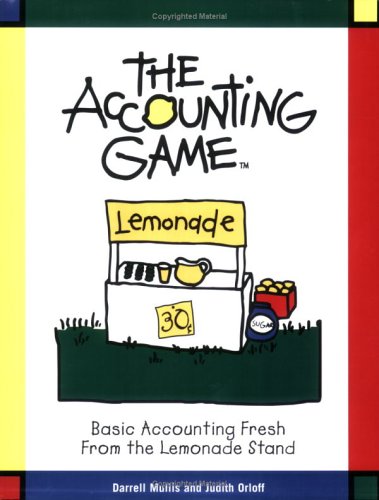 The Accounting Game : Basic Accounting Fresh from the Lemonade Stand
