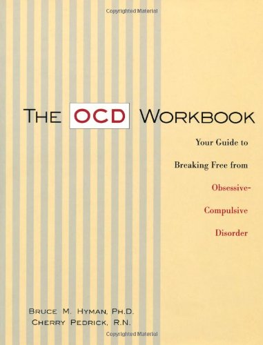 The OCD Workbook : Your Guide to Breaking Free from Obsessive-Complusive Disorder