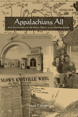 Appalachians All : East Tennesseans and the Elusive History of an American Region