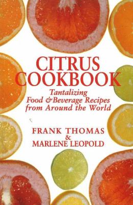 Citrus Cookbook : Tantalizing Food and Beverage Recipes from Around the World