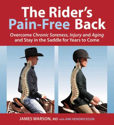 Rider's Pain-Free Back Book - New Edition : Overcome Chronic Soreness, Injury and Aging, and Stay in the Saddle for Years to Come