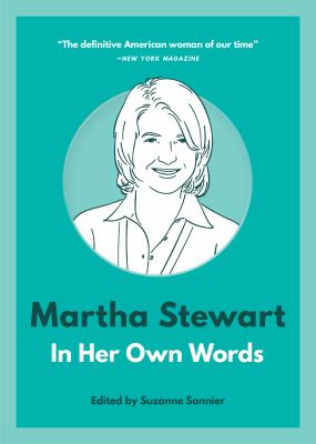 Martha Stewart: in Her Own Words : In Her Own Words