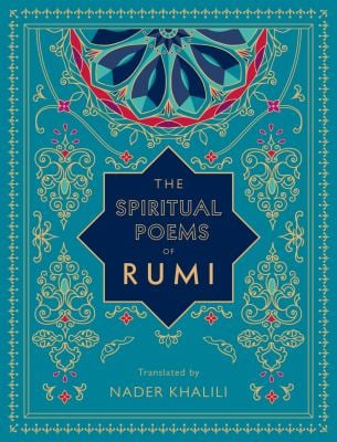 The Spiritual Poems of Rumi : Translated by Nader Khalili