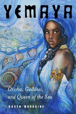 Yemaya : Orisha, Goddess, and Queen of the Sea