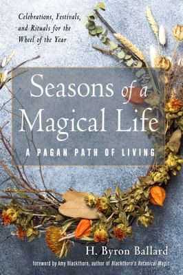 Seasons of a Magical Life : A Pagan Path of Living