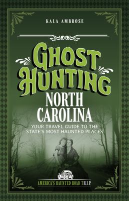Ghost Hunting North Carolina : Your Travel Guide to 25 Haunted Places