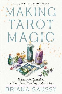 Making Tarot Magic : Rituals and Remedies to Transform Readings into Action