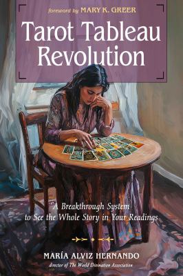 Tarot Tableau Revolution : A Breakthrough System to See the Whole Story in Your Readings
