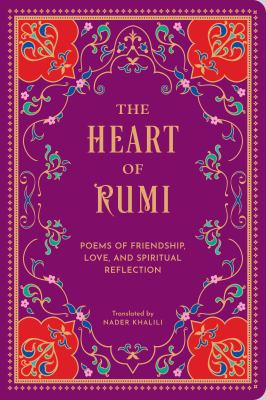 The Heart of Rumi : Poems of Friendship, Love, and Spiritual Reflection