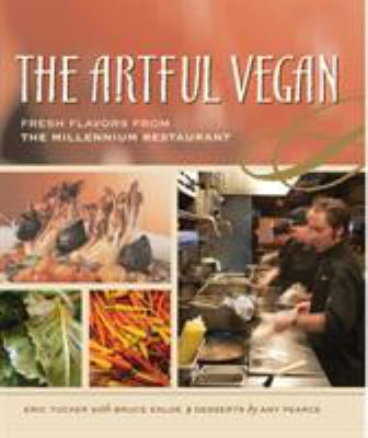 The Artful Vegan : Fresh Flavors from the Millennium Restaurant [a Cookbook]