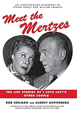 Meet the Mertzes : The Life Stories of I Love Lucy's Other Couple