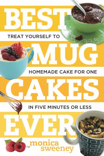 Best Mug Cakes Ever Treat Yourself to Homemade Cake for One in Five Minutes or Less