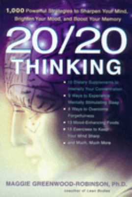 20/20 Thinking : 1,000 Powerful Strategies to Sharpen Your Mind, Brighten Your Mood, and Boost Your Memory