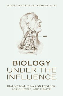 Biology under the Influence : Dialectical Essays on the Coevolution of Nature and Society