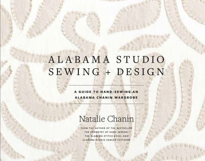 Alabama Studio Sewing + Design : A Guide to Hand-Sewing an Alabama Chanin Wardrobe