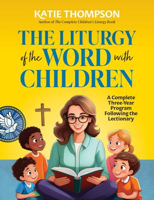 Liturgy of the Word with Children : A Complete Three-Year Program following the Lectionary