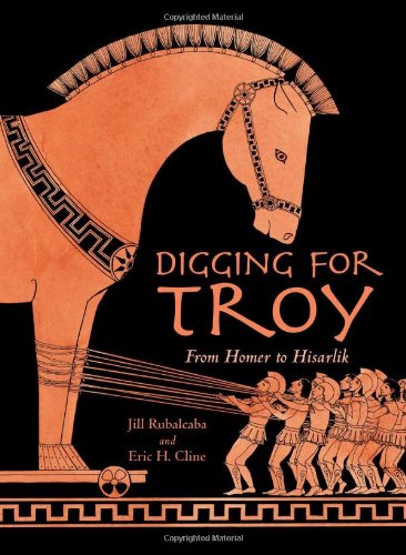 Digging for Troy : From Homer to Hisarlik