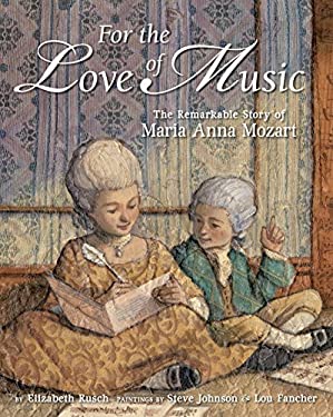 For the Love of Music : The Remarkable Story of Maria Anna Mozart