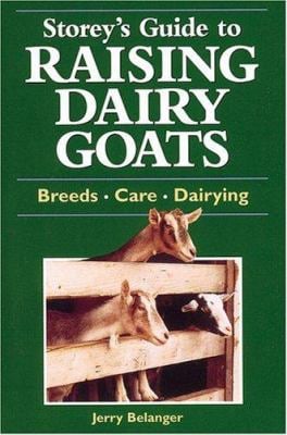 Storey's Guide to Raising Dairy Goats : Breeds, Care, Dairying