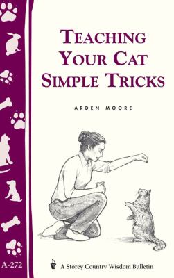Teaching Your Cat Simple Tricks : Storey's Country Wisdom Bulletin A-272