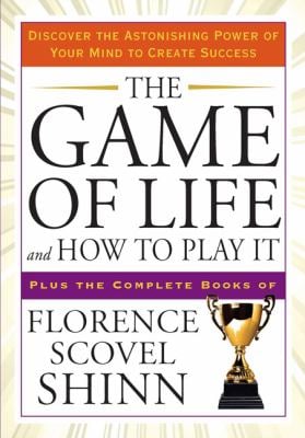 The Game of Life and How to Play It : Discover the Astonishing Power of Your Mind to Create Success