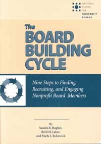 The Board Building Cycle : Nine Steps to Finding, Recruiting and Engaging Nonprofit Board Members