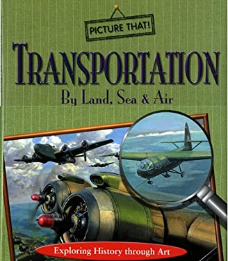 Transportation by Land, Sea and Air : Exploring History Through Art