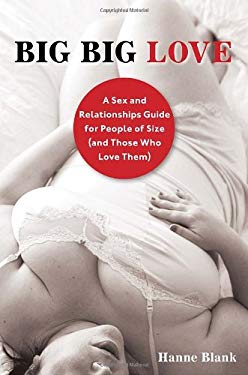 Big Big Love, Revised : A Sex and Relationships Guide for People of Size (and Those Who Love Them)