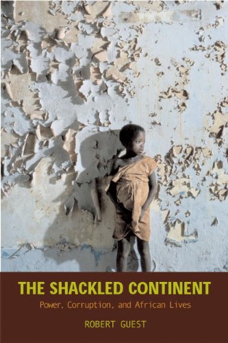 The Shackled Continent : Power, Corruption, and African Lives