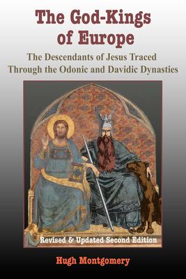 The God-Kings of Europe : The Descendents of Jesus Traced Through the Odonic and Davidic Dynasties