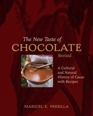The New Taste of Chocolate, Revised : A Cultural and Natural History of Cacao with Recipes [a Cookbook]