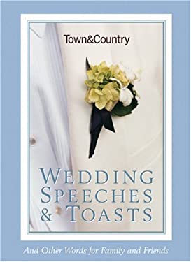 Town and Country Wedding Speeches and Toasts : And Other Words for Family and Friends